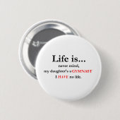 Het leven is (de mam van Gymnast) Ronde Button 5,7 Cm (Voorkant /achterkant)