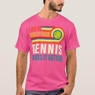 Het leven is echt goed tennis maakt het beter tenn t-shirt