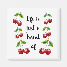 Het leven is een Bowl van Cherries magnet
