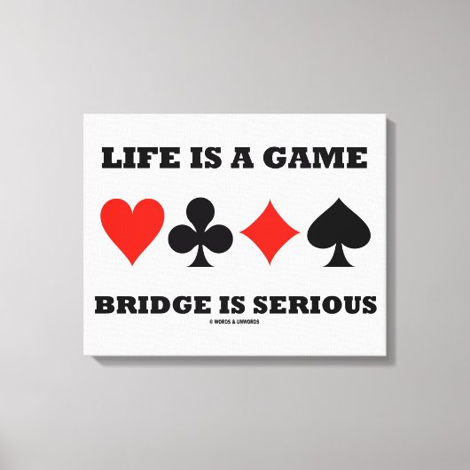 Het leven is een gamebrug is ernstig (vier kaartee canvas afdruk (Voorkant)