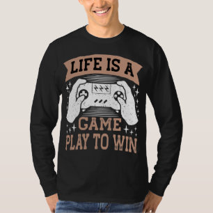 het leven is een gamespel om te winnen t-shirt