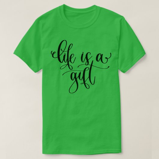 Het leven is een geschenk t-shirt (Design voorkant)