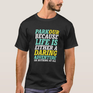 Het leven is een gewaagd avontuur Parkour Freerunn T-shirt