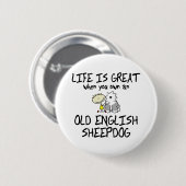 Het leven is een geweldige oude Engelse Sheepdog Ronde Button 5,7 Cm (Voorkant /achterkant)