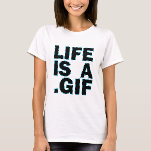 Het leven is een .gif t-shirt (Voorkant)