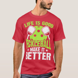 Het leven is een goede Pickleball die het beter ma T-shirt