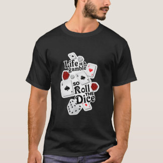 Het leven is een gok, dus Roll de Dice! T-shirt