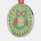 Het leven is een Hoot-uil Metalen Ornament (Links)