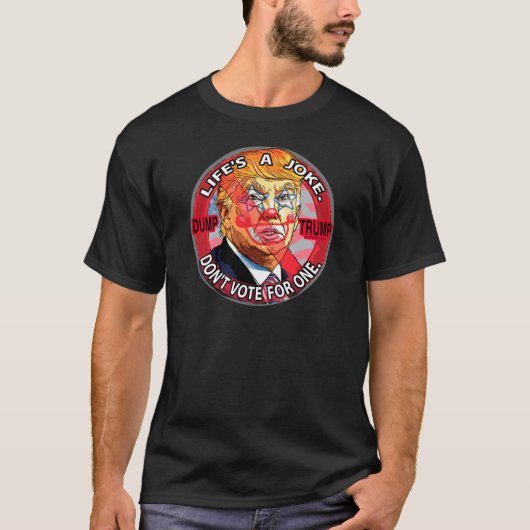 Het leven is een Joke Anti-Trump 2016 T-shirt (Voorkant)