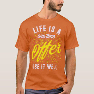 Het leven is één keer dat het goed gebruikt t-shirt
