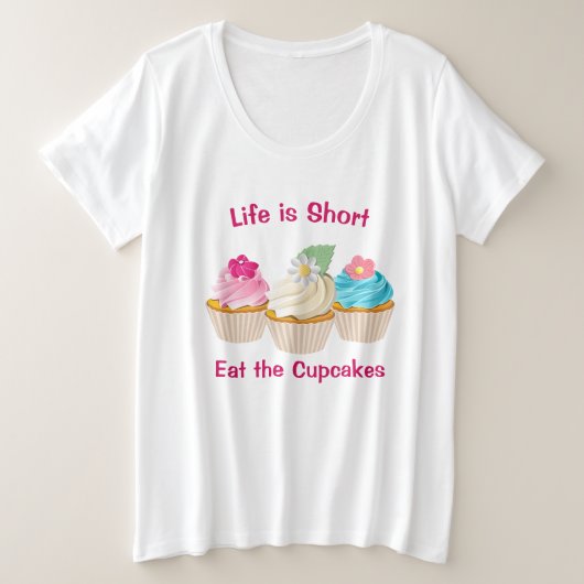 Het leven is een korte Cupcake-ondertoon Grote Maat T-shirt (Design voorkant)
