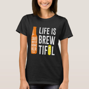 Het leven is een mooie Drink van spaarwater in de  T-shirt