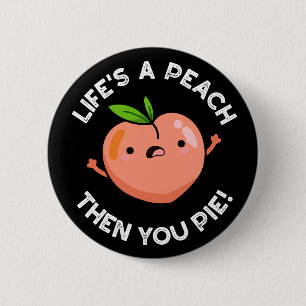 Het leven is een peach, dan gooi je de vrucht af, ronde button 5,7 cm