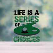 Het leven is een reeks keuzes, golf acryl bord (Neutraal)