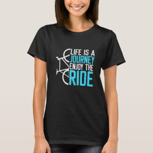 Het leven is een reis die de fietstak van de Ride T-shirt
