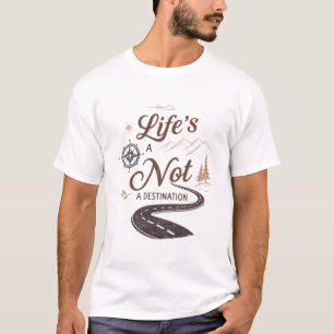 Het leven is een reis, geen bestemming t-shirt