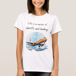 Het leven is een serie van starts en landingen t-shirt