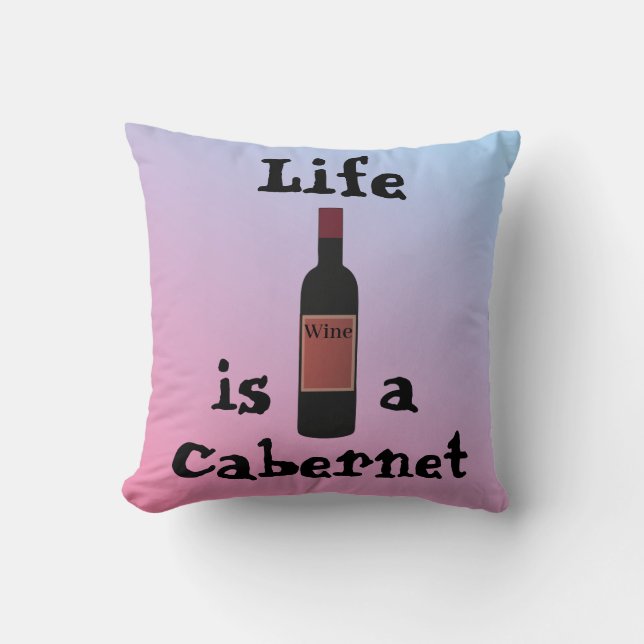 Het leven is een Sierkussen van Cabernet (Voorkant)
