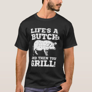 Het leven is een slager en dan grill je vlees slag t-shirt