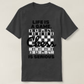 Het leven is een spel Chess is Serious Chess Lover T-shirt (Design voorkant)