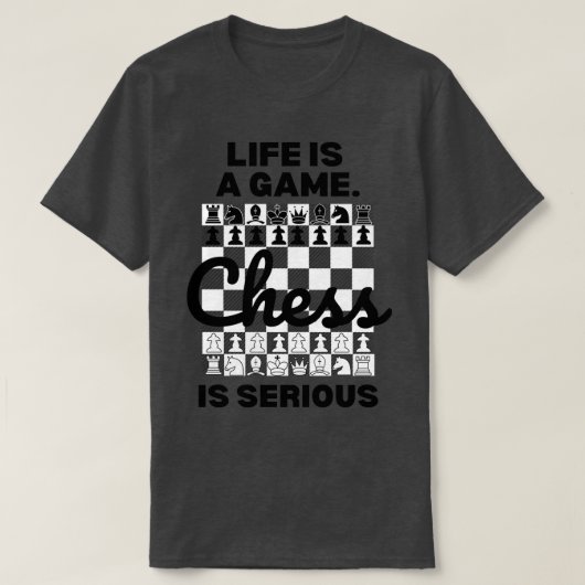 Het leven is een spel Chess is Serious Chess Lover T-shirt (Design voorkant)