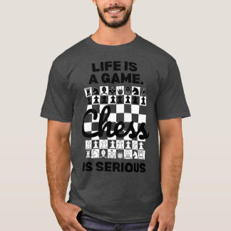 Het leven is een spel Chess is Serious Chess Lover T-shirt