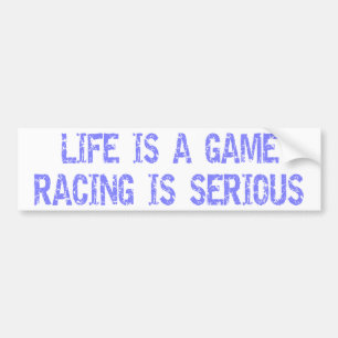 Het leven is een spel- Racing is ernstig Bumpersticker