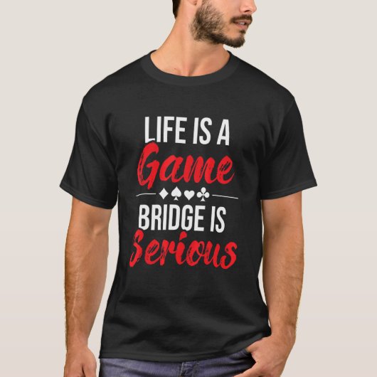 Het leven is een spelbrug is serieuze bridgespeler t-shirt (Voorkant)