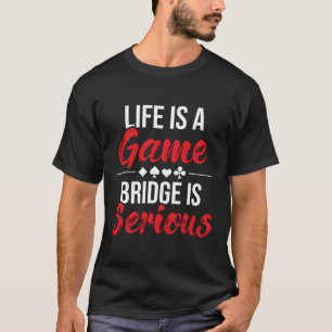 Het leven is een spelbrug is serieuze brugspeler a t-shirt