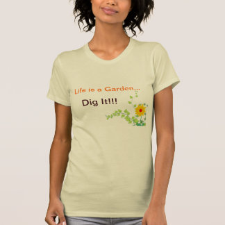 Het leven is een tuin, dig het! t-shirt