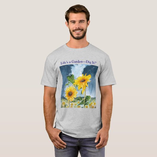 Het leven is een tuin Graaf het! zonnebloem T-shirt (Voorkant volledig)