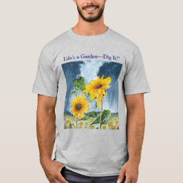 Het leven is een tuin Graaf het! zonnebloem T-shirt