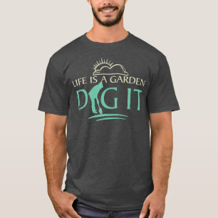 Het leven is een tuin graven Tuinieren Bloemist en T-shirt