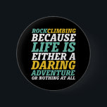 Het leven is een vrolijk avontuurlijk rokspel. ronde button 5,7 cm<br><div class="desc">Inspirerend ontwerp voor degenen die graag bergen beklimmen, bergbeklimmen, wandelend maken of het klimmen van een steen in huis. Koel motivatie koopwaar voor rockklimmer, wandelaar en iedereen buiten huis. Ideaal voor degenen die van avontuur houden, buitenactiviteiten in de wildernis. Geweldig kerstcadeau en verjaardagscadeau voor opa, vader, vader, echtgenoot, vriend, oom,...</div>
