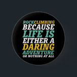 Het leven is een vrolijk avontuurlijk rokspel. ronde button 5,7 cm<br><div class="desc">Inspirerend ontwerp voor degenen die graag bergen beklimmen, bergbeklimmen, wandelend maken of het klimmen van een steen in huis. Koel motivatie koopwaar voor rockklimmer, wandelaar en iedereen buiten huis. Ideaal voor degenen die van avontuur houden, buitenactiviteiten in de wildernis. Geweldig kerstcadeau en verjaardagscadeau voor opa, vader, vader, echtgenoot, vriend, oom,...</div>