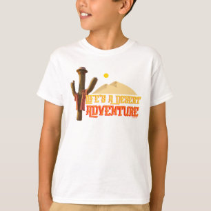 Het leven is een woestijn avontuur t-shirt