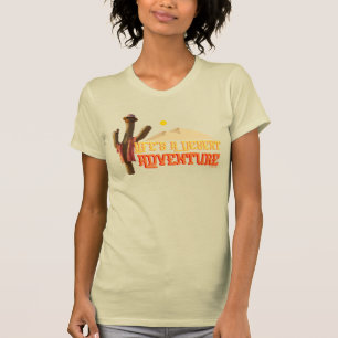 Het leven is een woestijn avontuur t-shirt