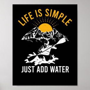 Het leven is eenvoudig met water toevoegen Kayak W Poster