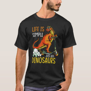 Het leven is eenvoudig Voeg alleen dinosaurussen D T-shirt