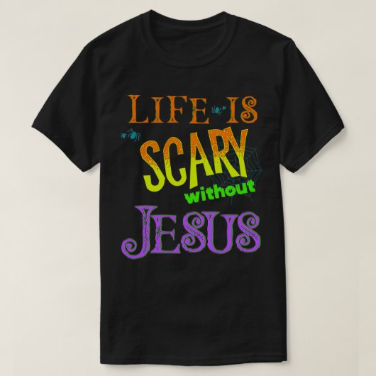 Het leven is eng zonder Jezus Christelijke Hallowe T-shirt (Design voorkant)