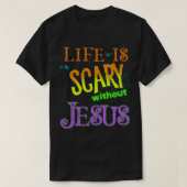 Het leven is eng zonder Jezus Christelijke Hallowe T-shirt (Design voorkant)