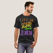 Het leven is eng zonder Jezus Christelijke Hallowe T-shirt (Voorkant volledig)