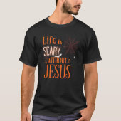 Het leven is eng zonder Jezus T-shirt (Voorkant)