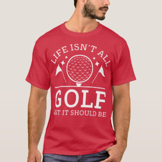 Het leven is geen golf, maar het zou moeten zijn t-shirt