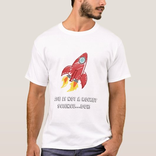 Het leven is geen raketwetenschap...Donder! T-shirt (Voorkant)