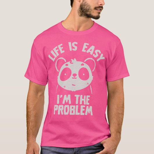 Het leven is gemakkelijk Ik ben het probleem Schat T-shirt (Voorkant)
