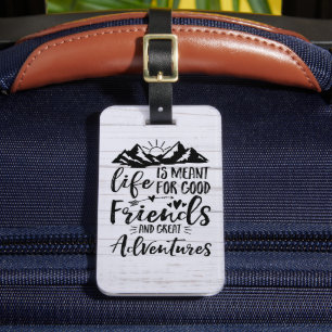 Het leven is geschikt voor goede vrienden, goede a bagagelabel