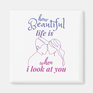 Het leven is geweldig als ik naar je kijk magneet