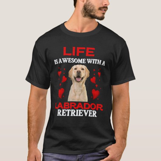 Het Leven Is Geweldig Met Een Labrador Retriever T-shirt (Voorkant)