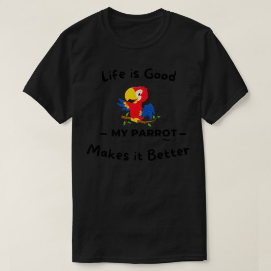 Het leven is geweldig mijn papegaai maakt het bete t-shirt (Design voorkant)
